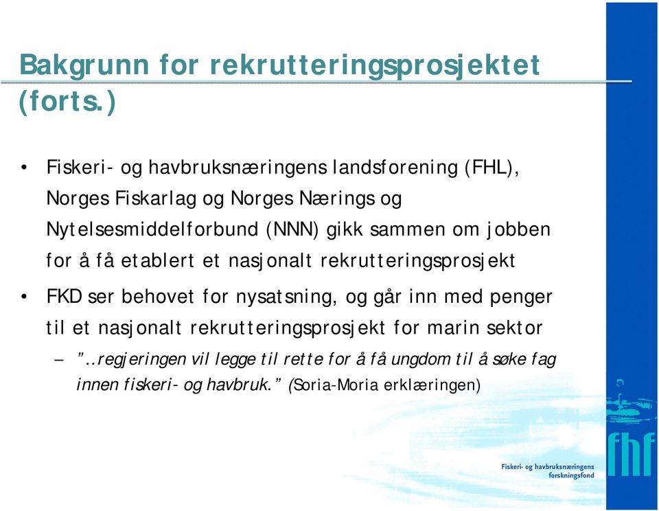 (NNN) gikk sammen om jobben for å få etablert et nasjonalt rekrutteringsprosjekt FKD ser behovet for nysatsning, og