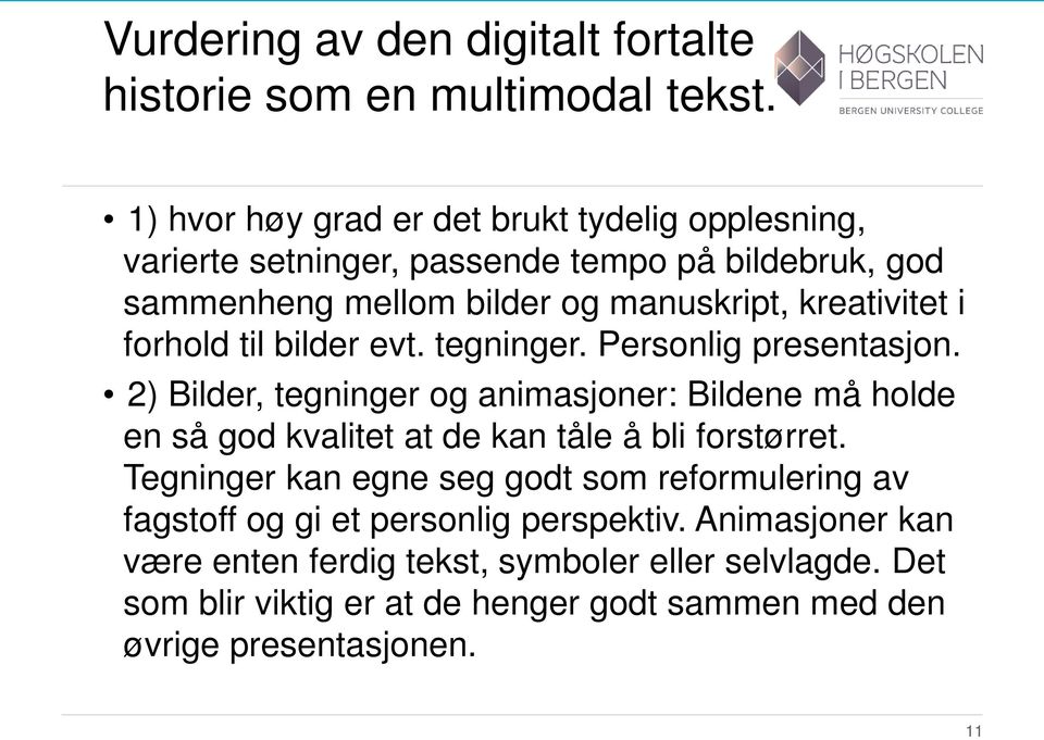 forhold til bilder evt. tegninger. Personlig presentasjon.