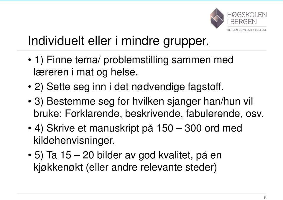 2) Sette seg inn i det nødvendige fagstoff.