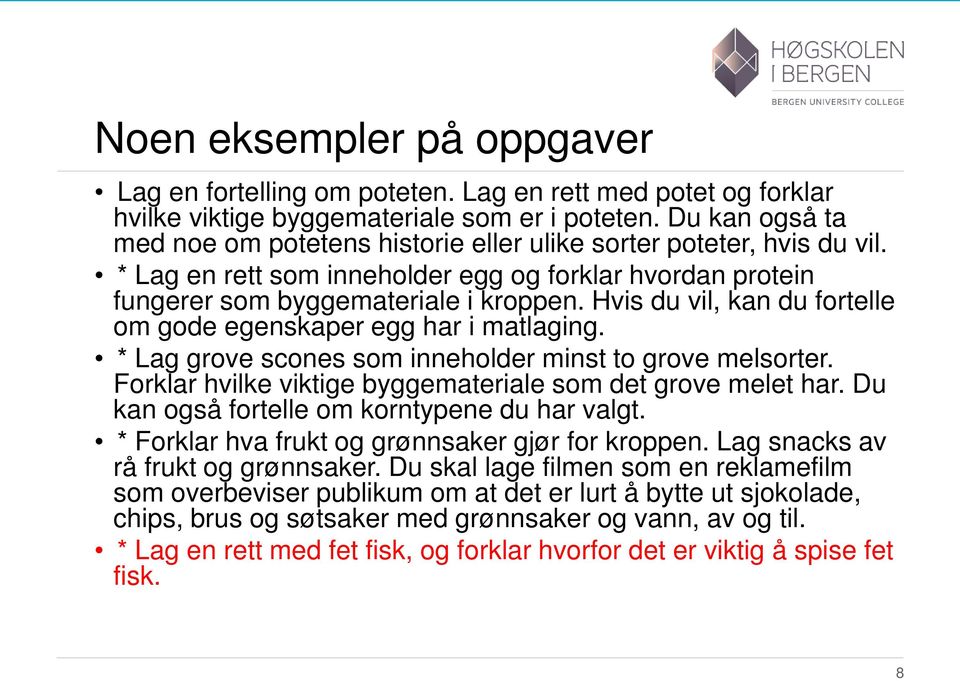 Hvis du vil, kan du fortelle om gode egenskaper egg har i matlaging. * Lag grove scones som inneholder minst to grove melsorter. Forklar hvilke viktige byggemateriale som det grove melet har.