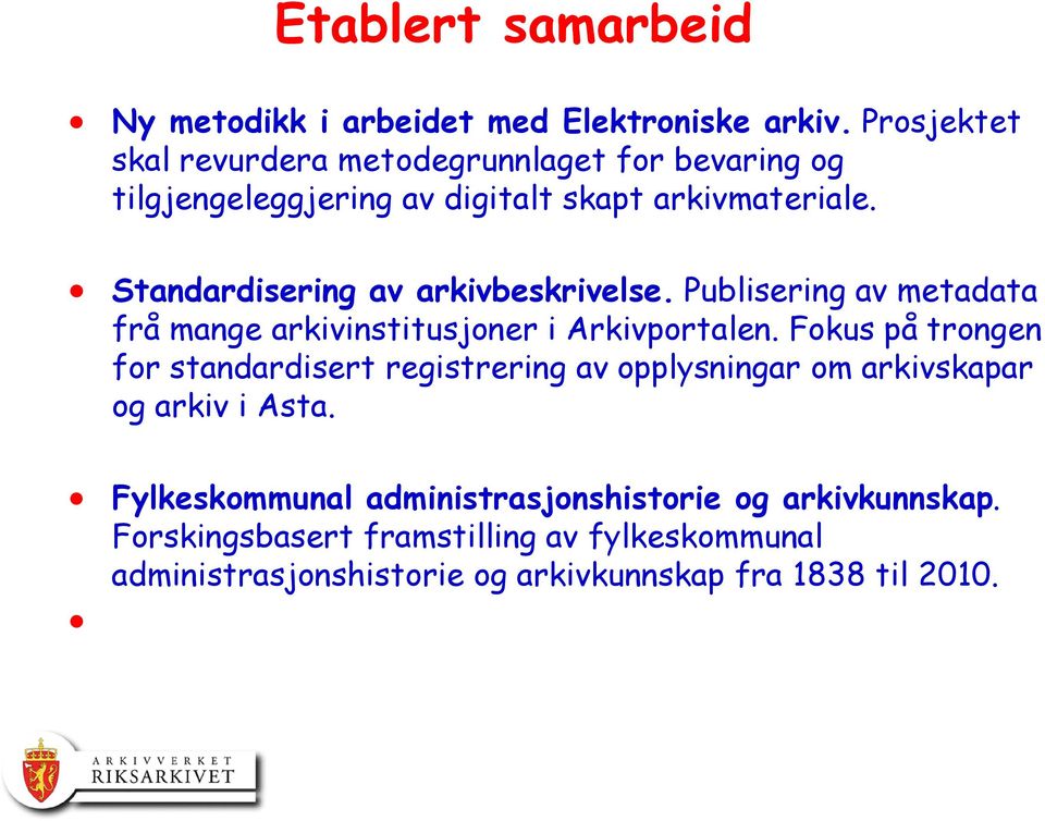 Standardisering av arkivbeskrivelse. Publisering av metadata frå mange arkivinstitusjoner i Arkivportalen.