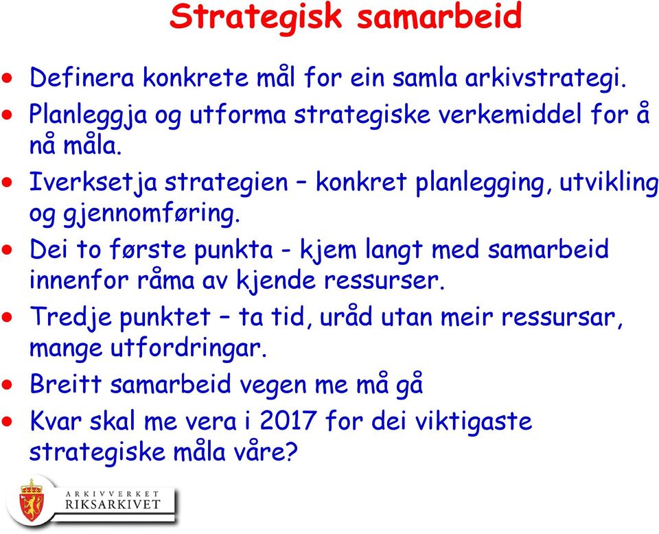 Iverksetja strategien konkret planlegging, utvikling og gjennomføring.