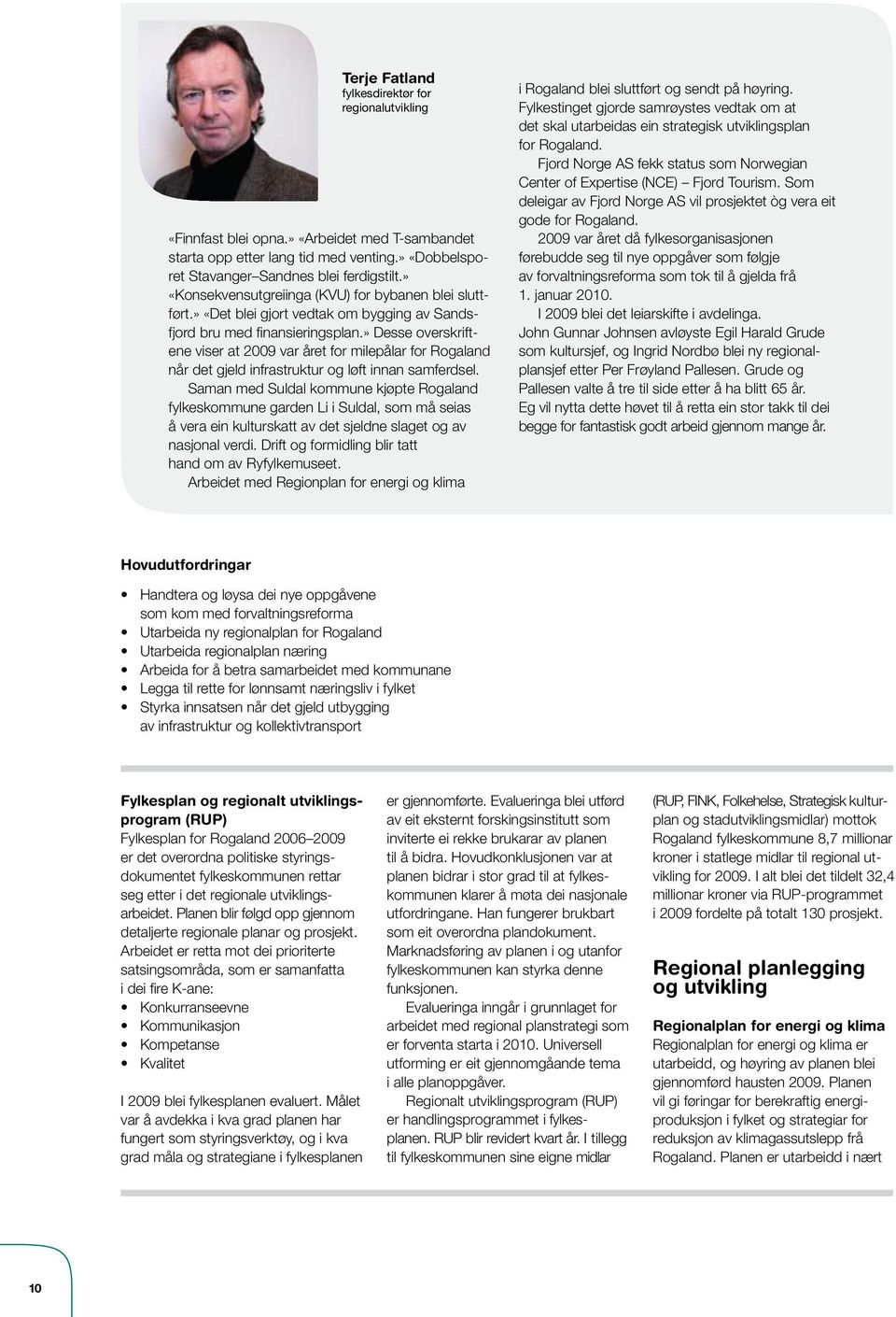 » Desse overskriftene viser at 2009 var året for milepålar for Rogaland når det gjeld infrastruktur og løft innan samferdsel.