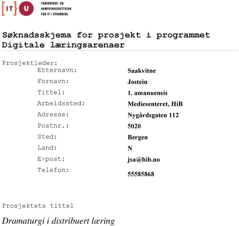 amanuensis Mediesenteret, HiB Adresse: Nygårdsgaten 112 Postnr.