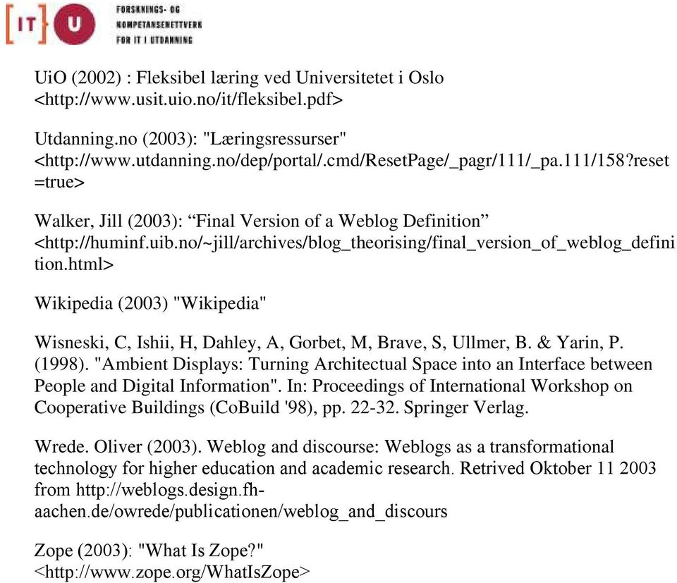 html> Wikipedia (2003) "Wikipedia" Wisneski, C, Ishii, H, Dahley, A, Gorbet, M, Brave, S, Ullmer, B. & Yarin, P. (1998).
