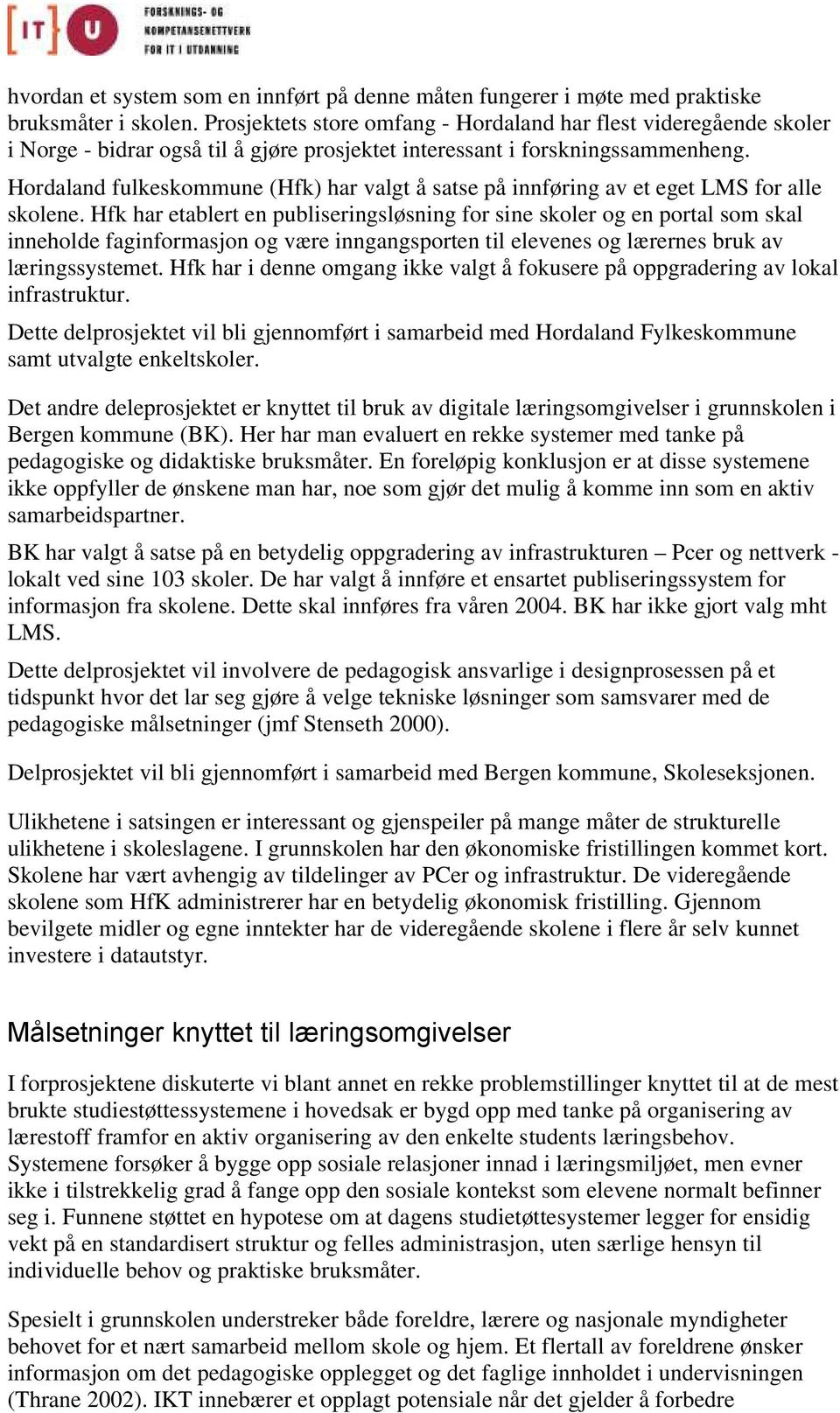 Hordaland fulkeskommune (Hfk) har valgt å satse på innføring av et eget LMS for alle skolene.