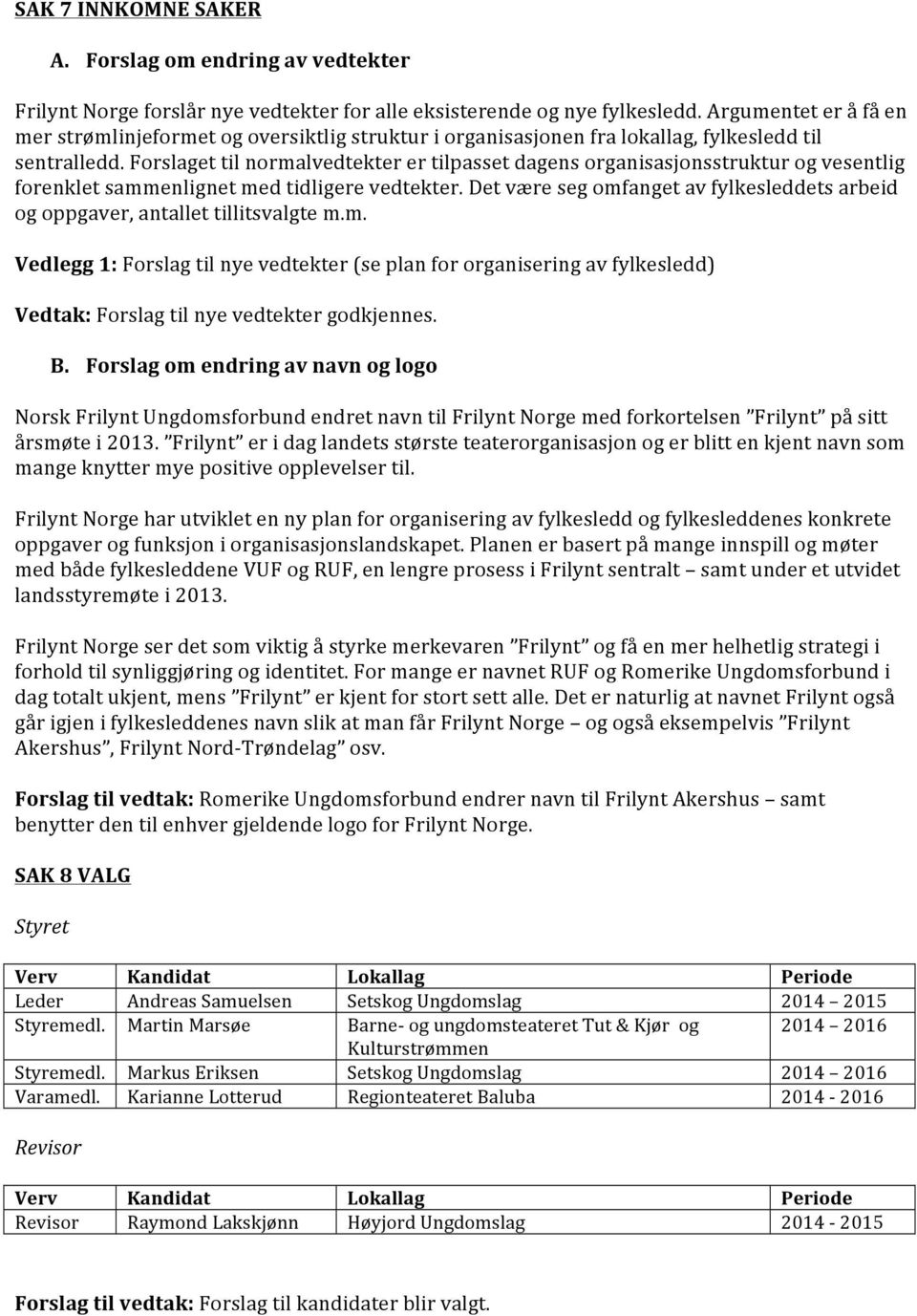 Forslaget til normalvedtekter er tilpasset dagens organisasjonsstruktur og vesentlig forenklet sammenlignet med tidligere vedtekter.