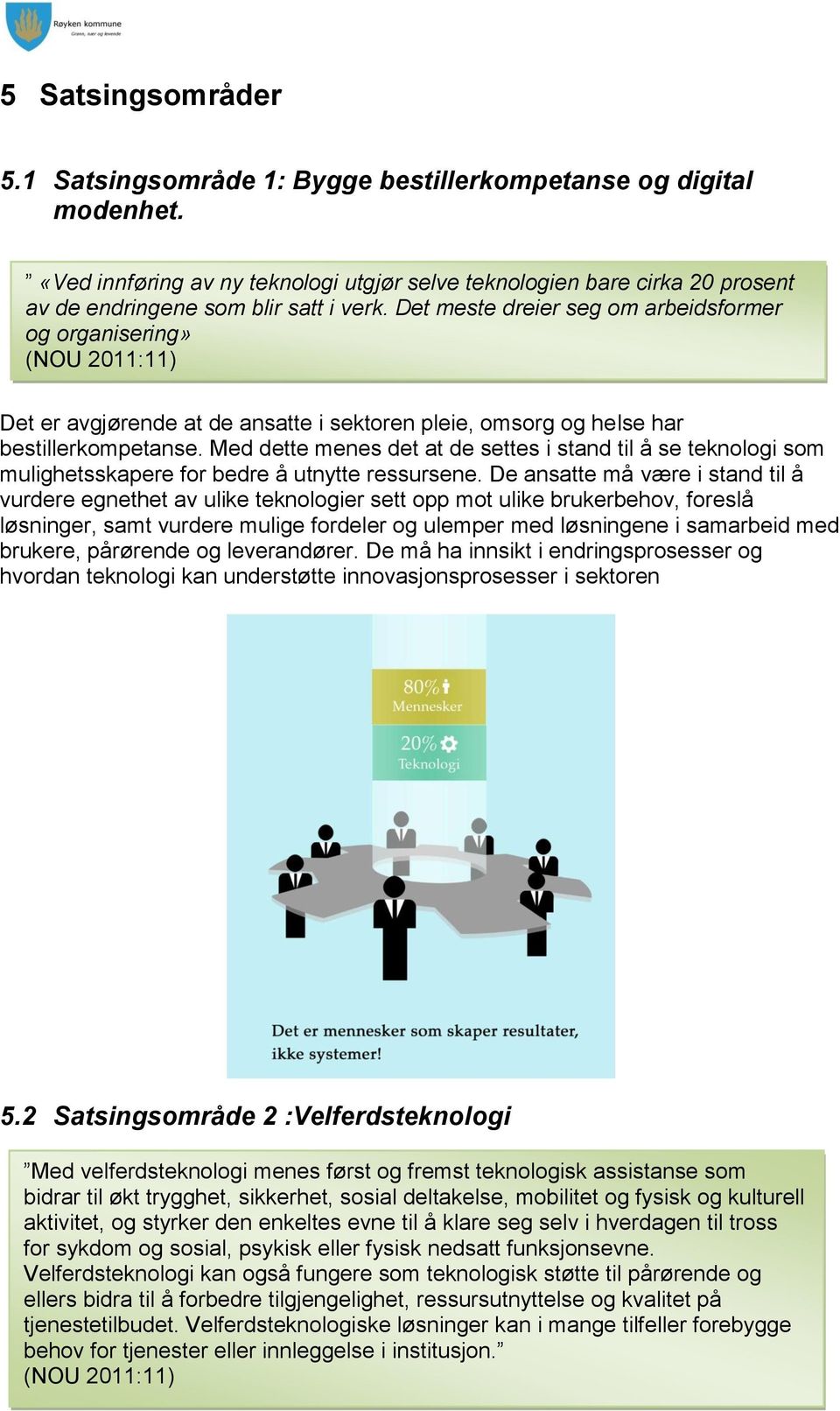 Det meste dreier seg om arbeidsformer og organisering» (NOU 2011:11) Det er avgjørende at de ansatte i sektoren pleie, omsorg og helse har bestillerkompetanse.