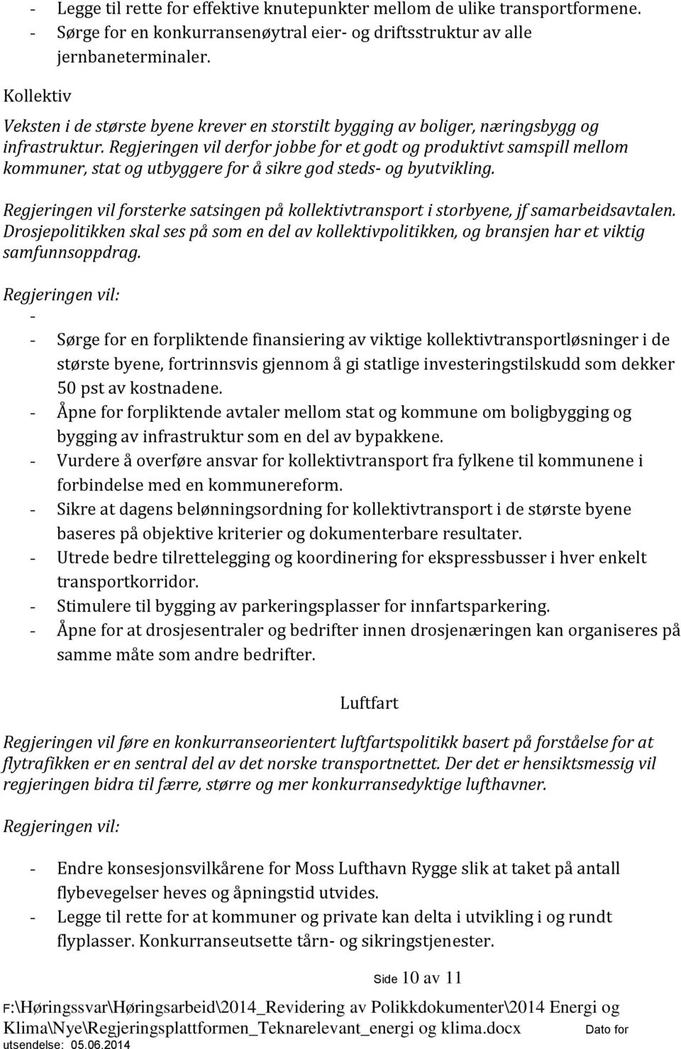 Regjeringen vil derfor jobbe for et godt og produktivt samspill mellom kommuner, stat og utbyggere for å sikre god steds- og byutvikling.