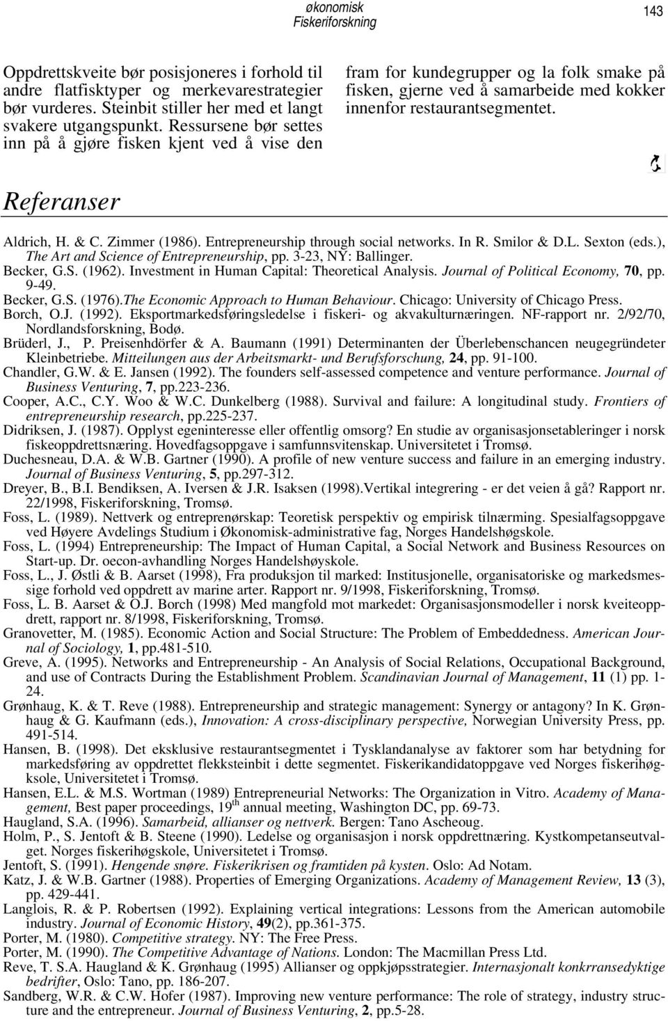 Referanser Aldrich, H. & C. Zimmer (1986). Entrepreneurship through social networks. In R. Smilor & D.L. Sexton (eds.), The Art and Science of Entrepreneurship, pp. 3-23, NY: Ballinger. Becker, G.S. (1962).