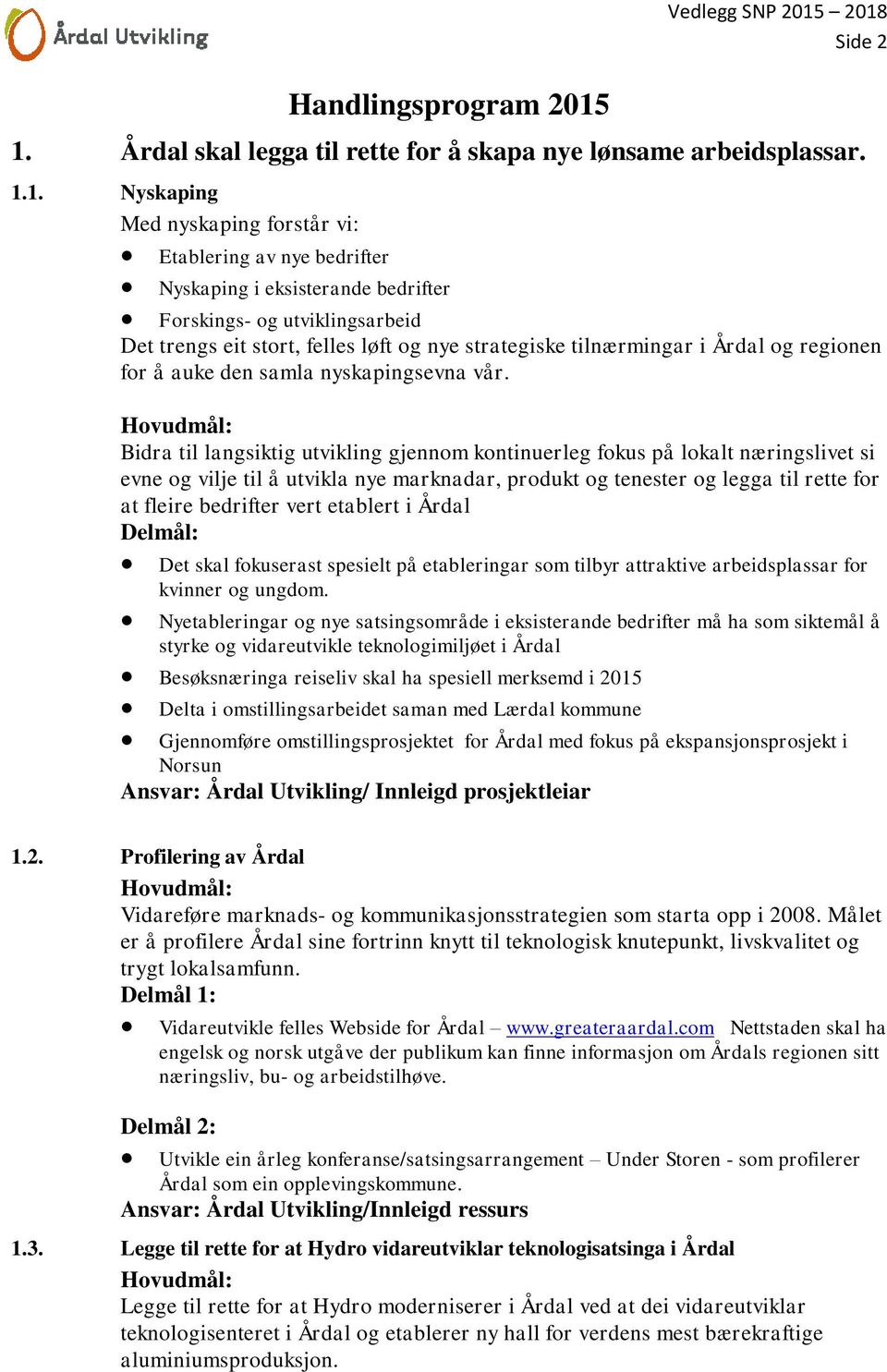 Årdal skal legga til rette for å skapa nye lønsame arbeidsplassar. 1.