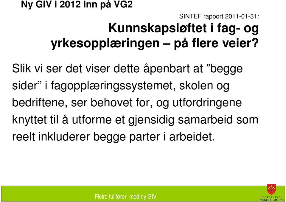 Slik vi ser det viser dette åpenbart at begge sider i fagopplæringssystemet, skolen