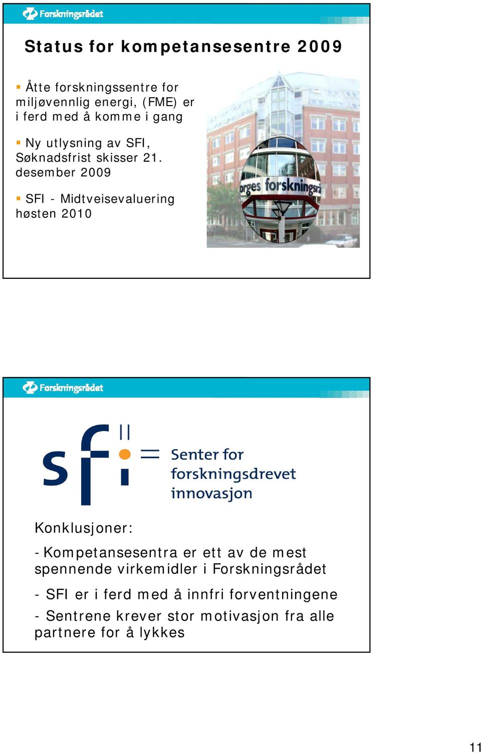 desember 2009 SFI - Midtveisevaluering høsten 2010 Konklusjoner: - Kompetansesentra er ett av de mest