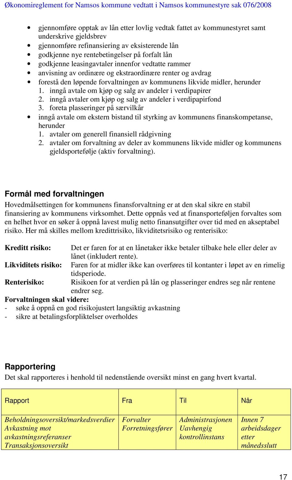 inngå avtale om kjøp og salg av andeler i verdipapirer 2. inngå avtaler om kjøp og salg av andeler i verdipapirfond 3.