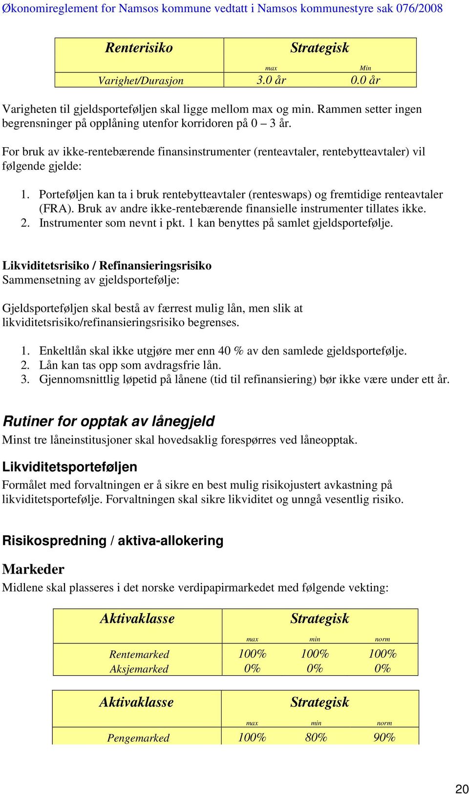 Bruk av andre ikke-rentebærende finansielle instrumenter tillates ikke. 2. Instrumenter som nevnt i pkt. 1 kan benyttes på samlet gjeldsportefølje.