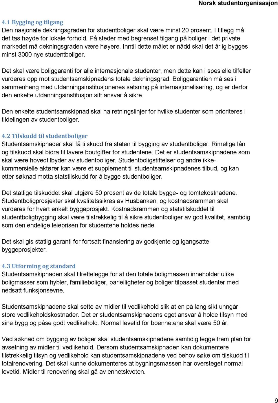 Det skal være boliggaranti for alle internasjonale studenter, men dette kan i spesielle tilfeller vurderes opp mot studentsamskipnadens totale dekningsgrad.