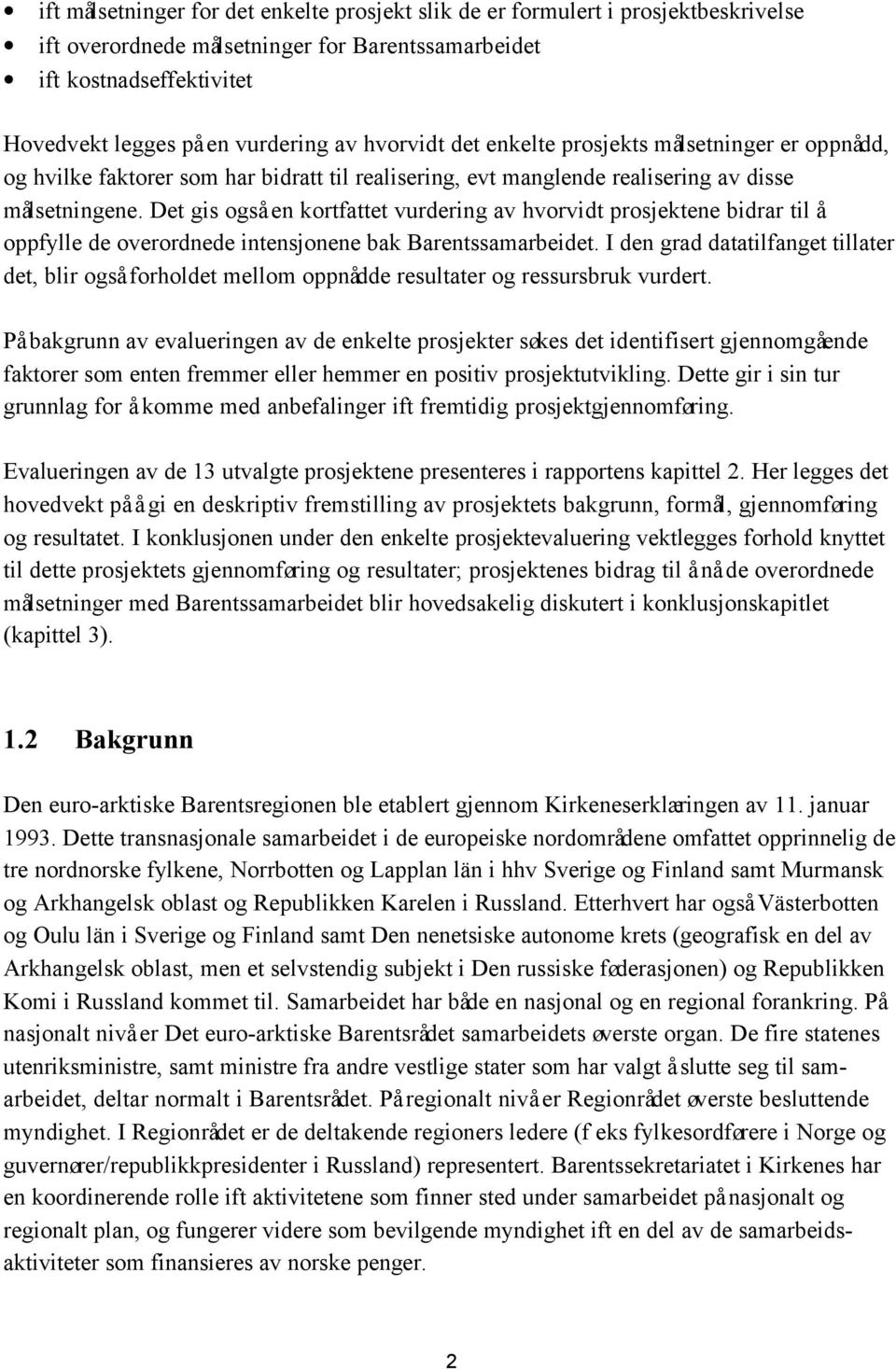 Det gis også en kortfattet vurdering av hvorvidt prosjektene bidrar til å oppfylle de overordnede intensjonene bak Barentssamarbeidet.