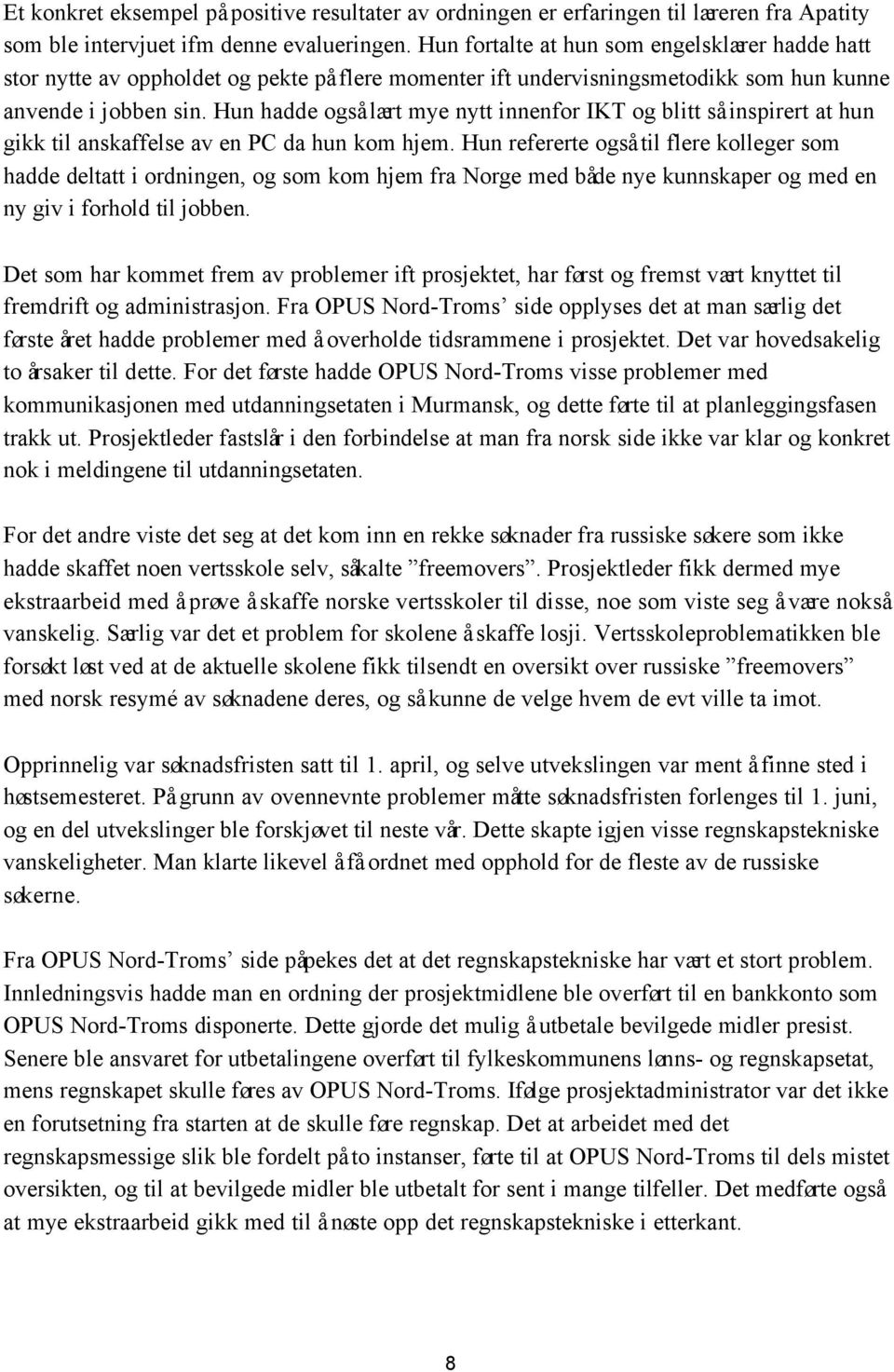 Hun hadde også lært mye nytt innenfor IKT og blitt så inspirert at hun gikk til anskaffelse av en PC da hun kom hjem.