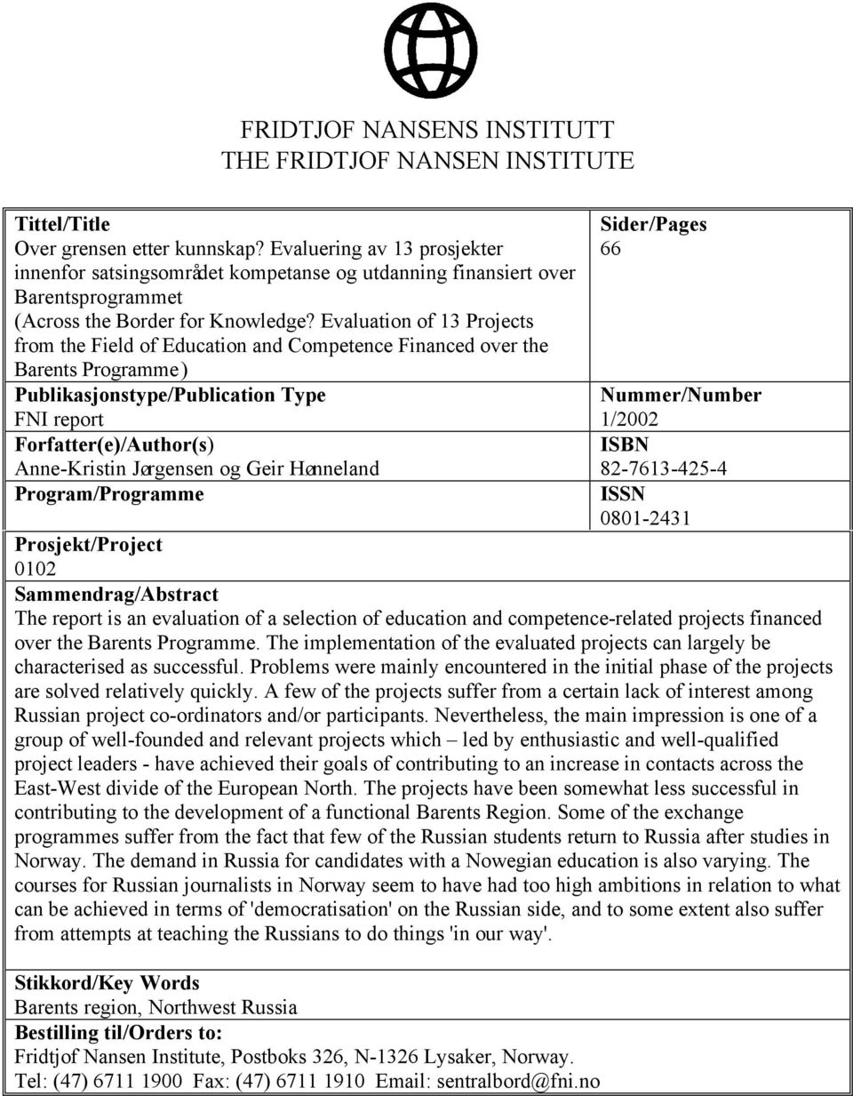 Evaluation of 13 Projects from the Field of Education and Competence Financed over the Barents Programme) Publikasjonstype/Publication Type FNI report Forfatter(e)/Author(s) Anne-Kristin Jørgensen og