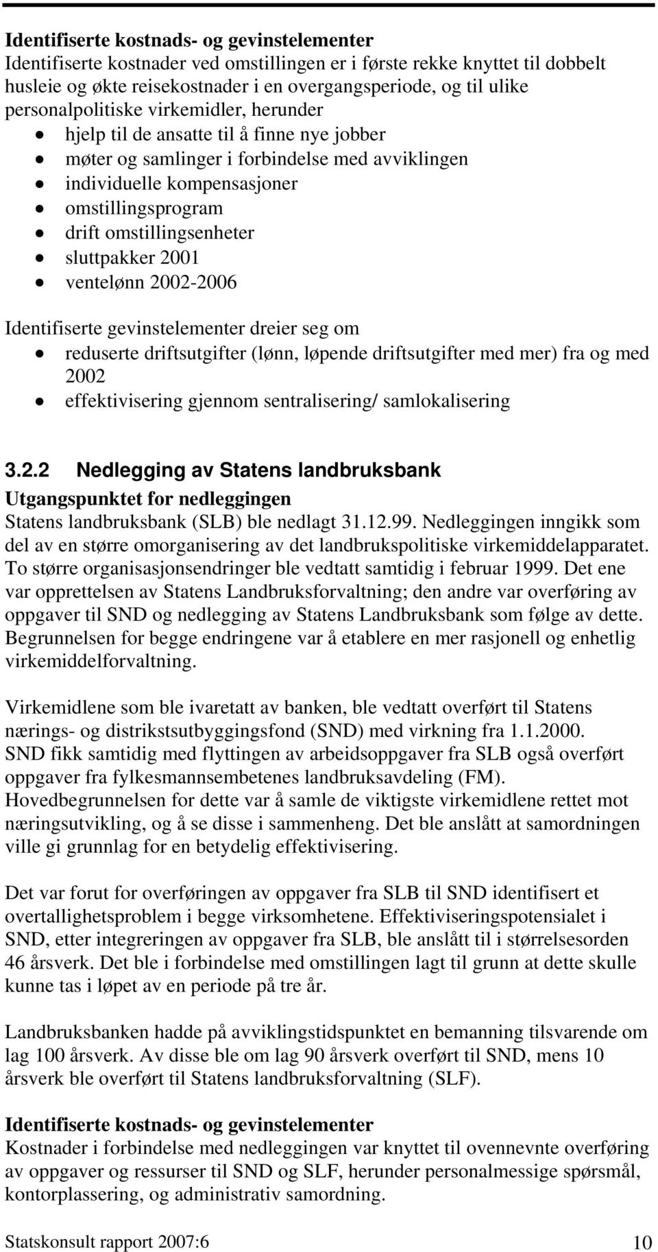 omstillingsenheter sluttpakker 2001 ventelønn 2002-2006 Identifiserte gevinstelementer dreier seg om reduserte driftsutgifter (lønn, løpende driftsutgifter med mer) fra og med 2002 effektivisering