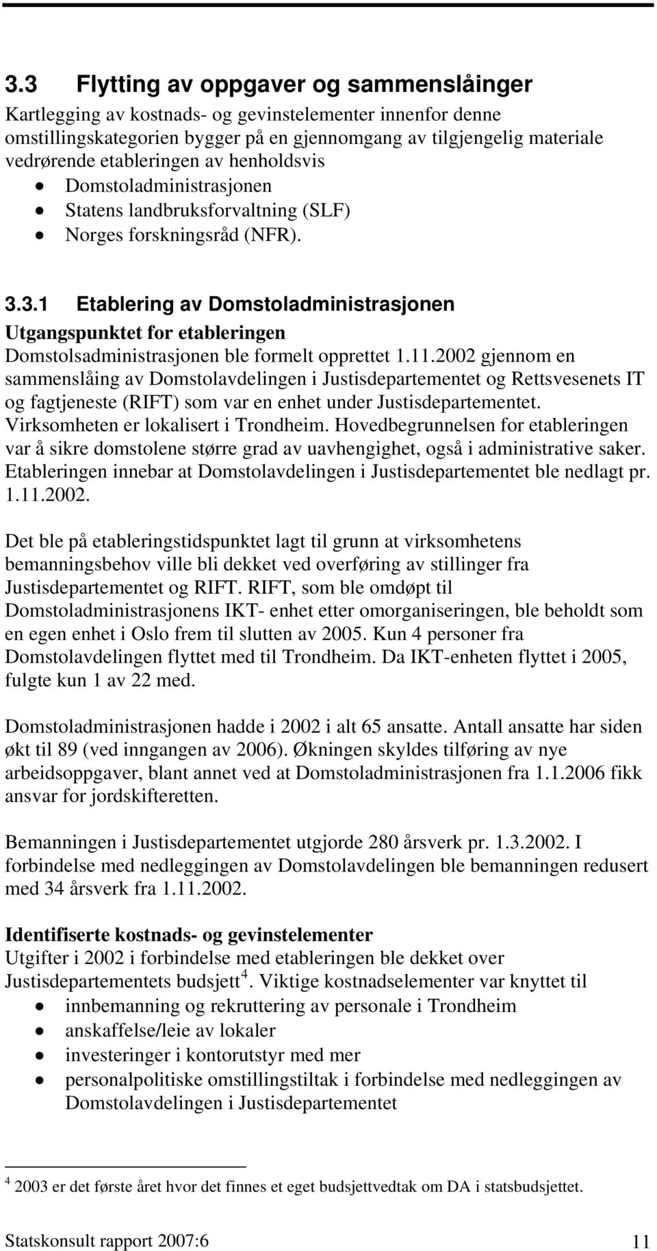 3.1 Etablering av Domstoladministrasjonen Utgangspunktet for etableringen Domstolsadministrasjonen ble formelt opprettet 1.11.