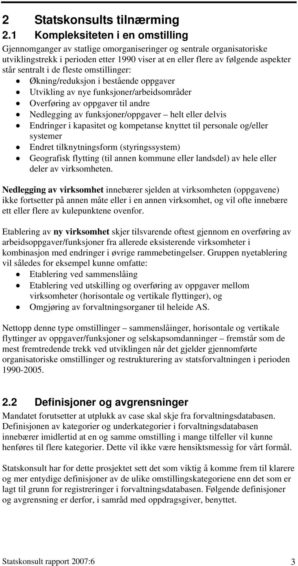 sentralt i de fleste omstillinger: Økning/reduksjon i bestående oppgaver Utvikling av nye funksjoner/arbeidsområder Overføring av oppgaver til andre Nedlegging av funksjoner/oppgaver helt eller