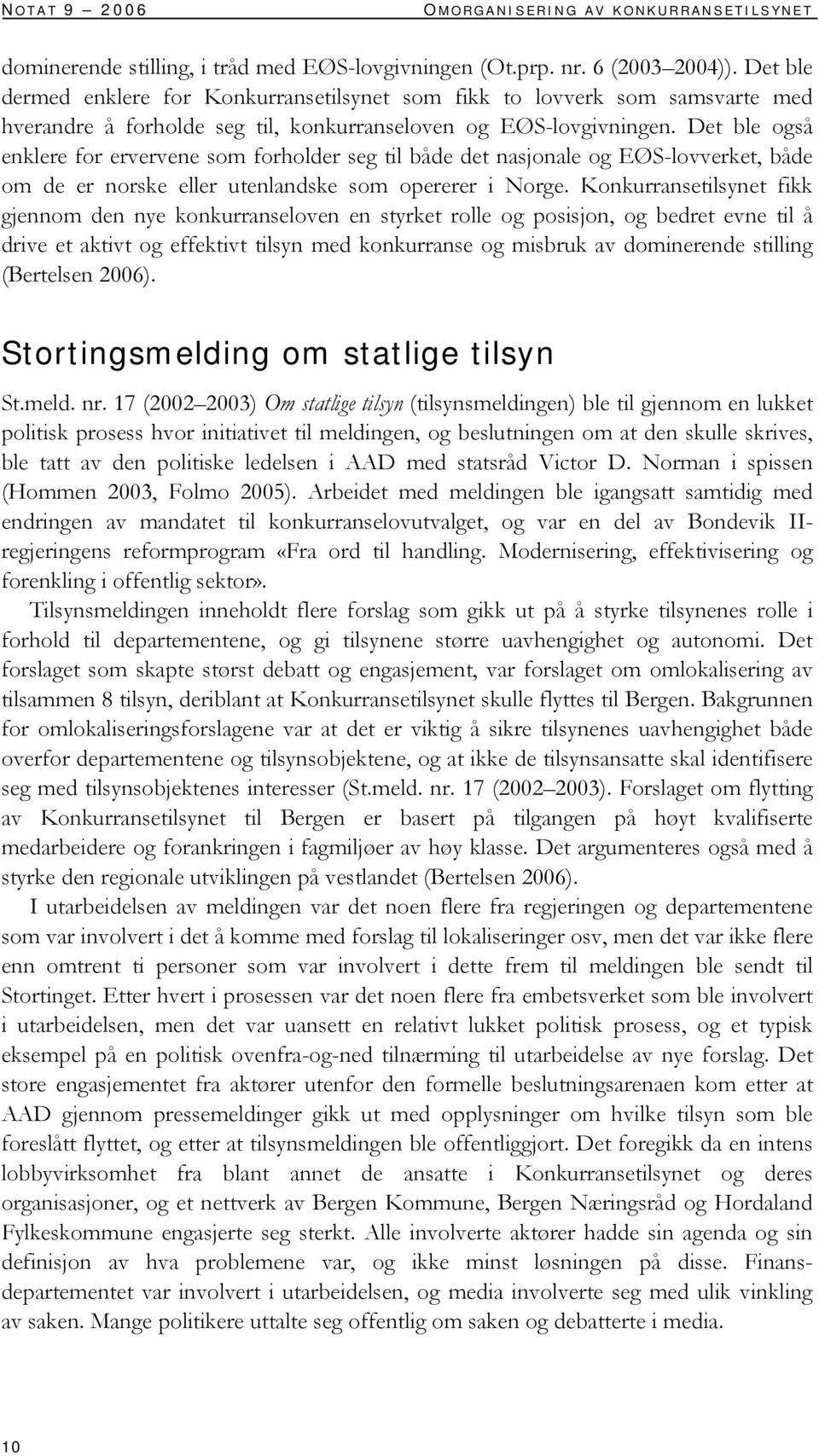 Det ble også enklere for ervervene som forholder seg til både det nasjonale og EØS-lovverket, både om de er norske eller utenlandske som opererer i Norge.