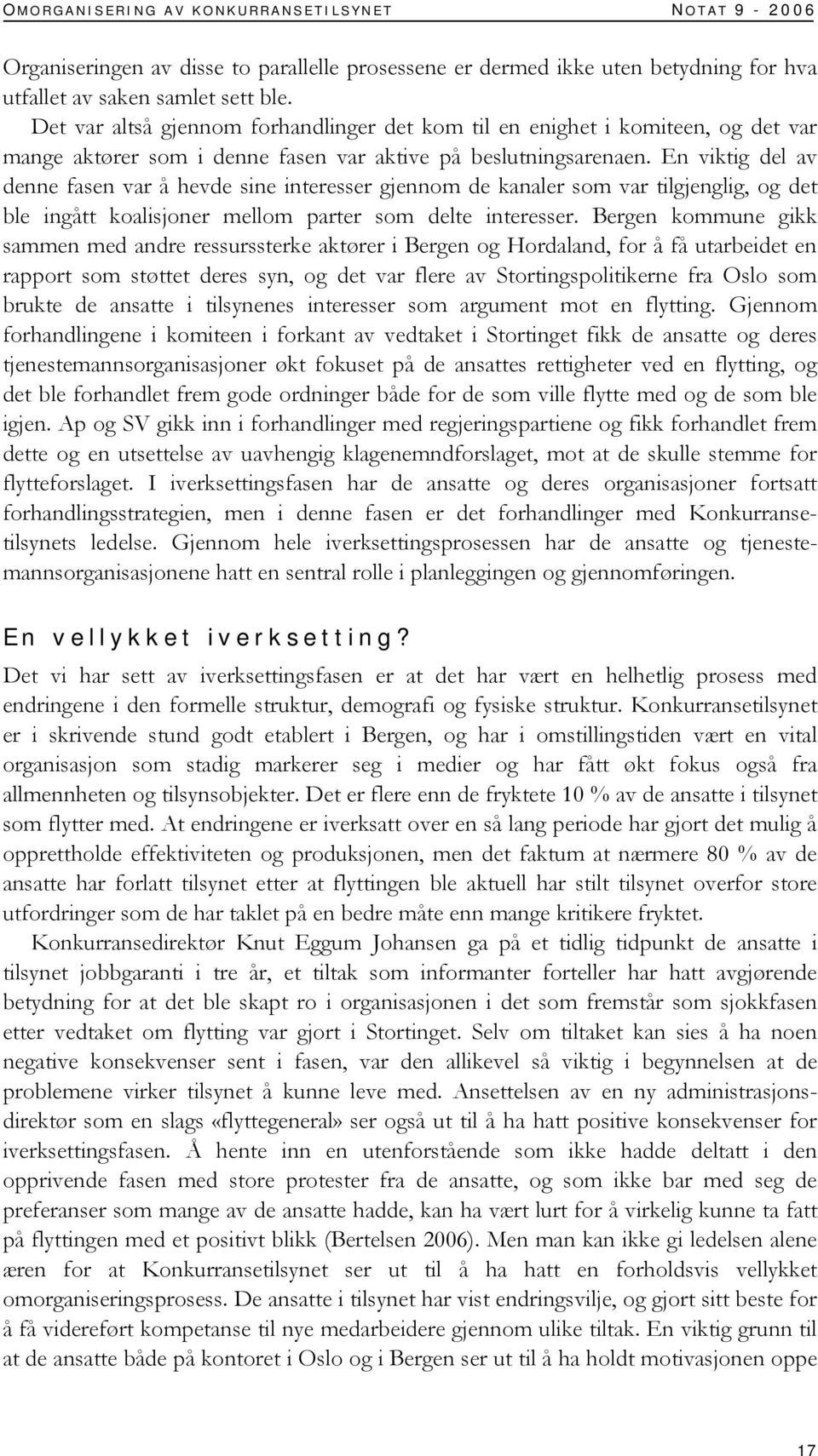 En viktig del av denne fasen var å hevde sine interesser gjennom de kanaler som var tilgjenglig, og det ble ingått koalisjoner mellom parter som delte interesser.