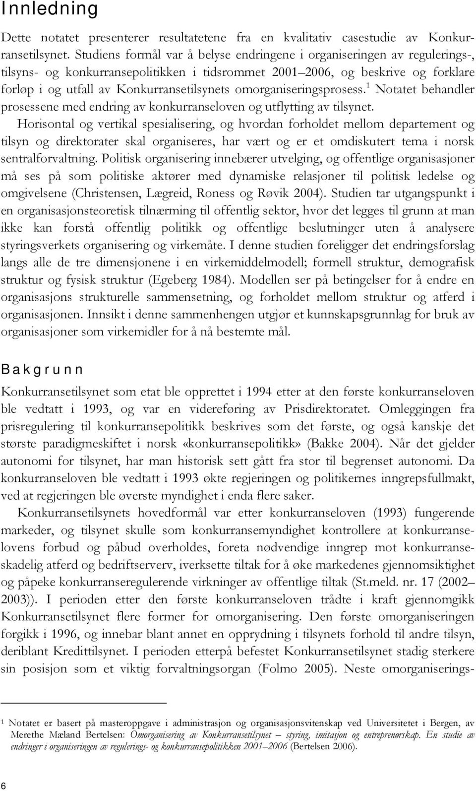 omorganiseringsprosess. 1 Notatet behandler prosessene med endring av konkurranseloven og utflytting av tilsynet.