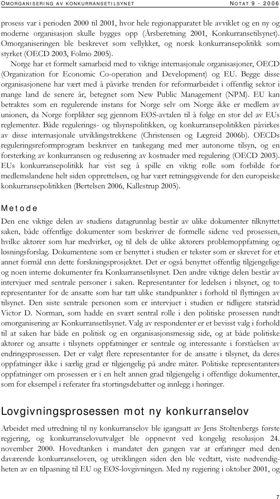 Norge har et formelt samarbeid med to viktige internasjonale organisasjoner, OECD (Organization for Economic Co-operation and Development) og EU.