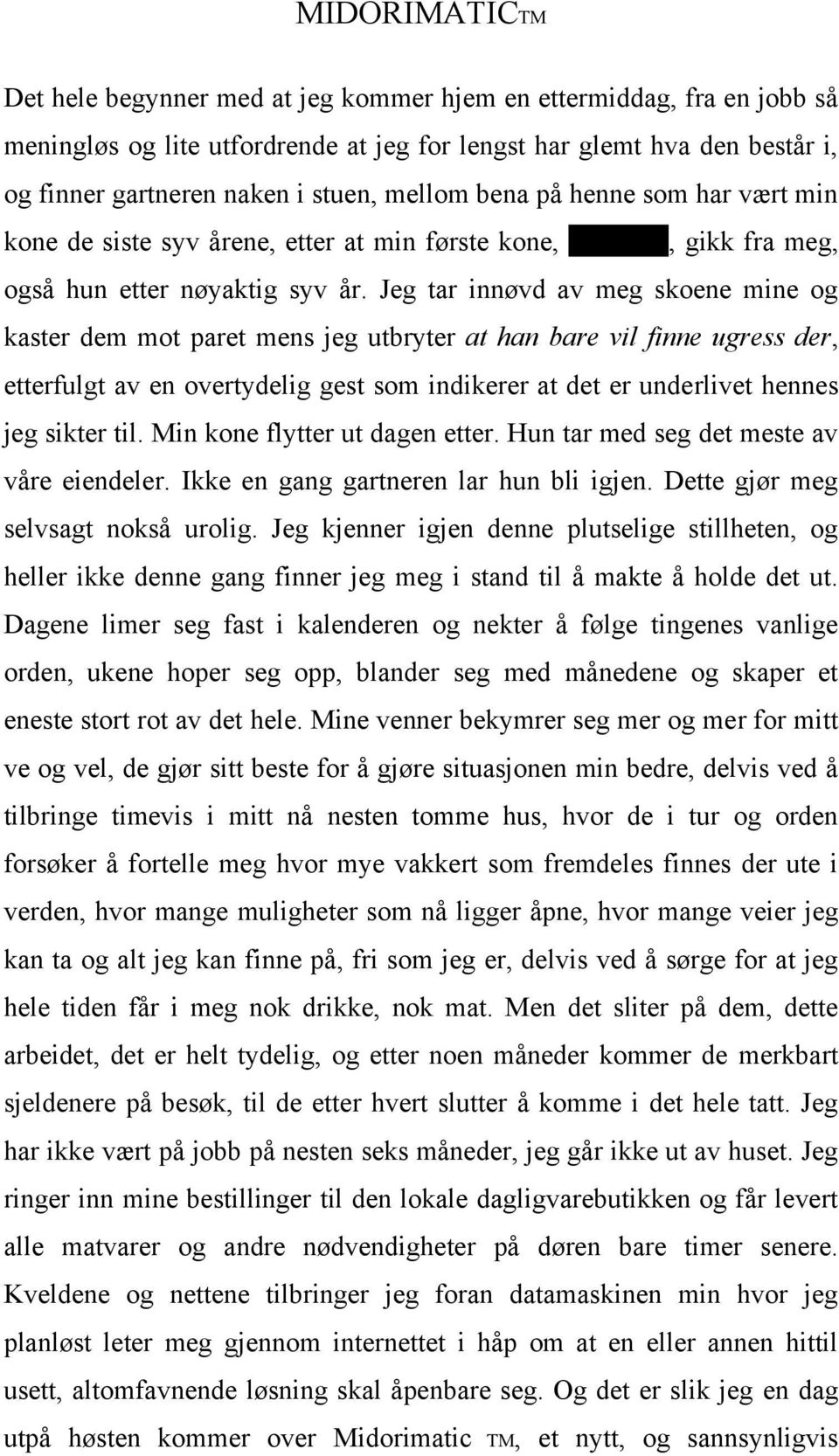 Jeg tar innøvd av meg skoene mine og kaster dem mot paret mens jeg utbryter at han bare vil finne ugress der, etterfulgt av en overtydelig gest som indikerer at det er underlivet hennes jeg sikter