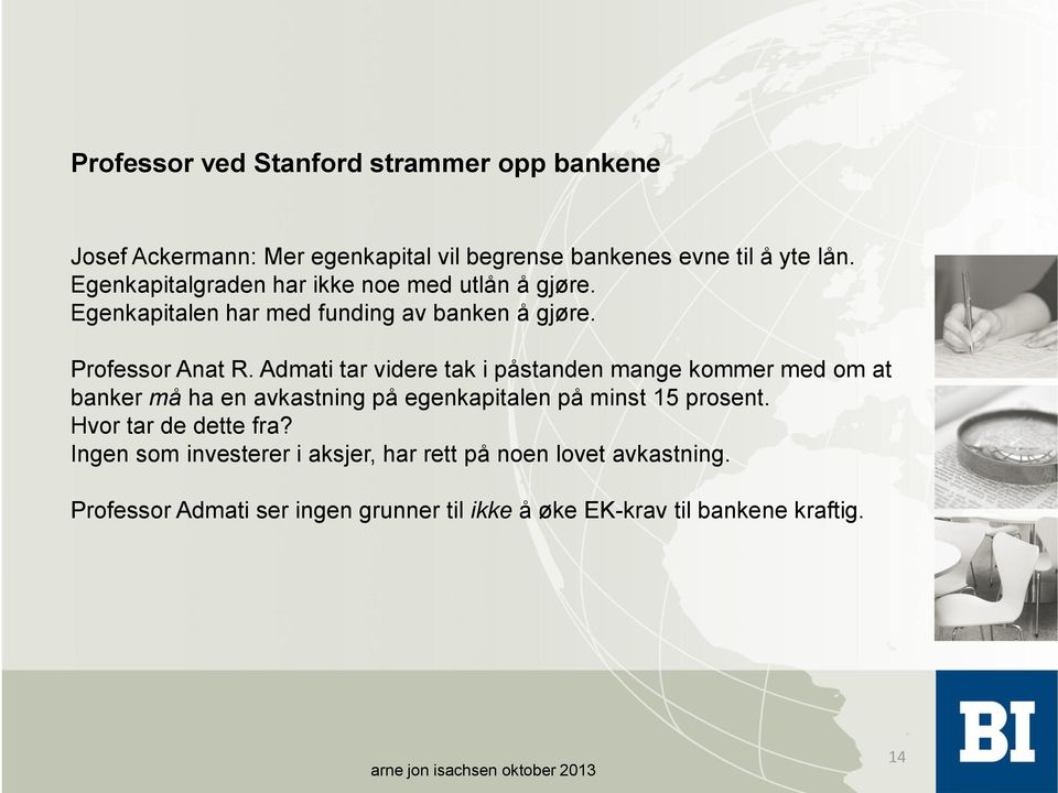 Admati tar videre tak i påstanden mange kommer med om at banker må ha en avkastning på egenkapitalen på minst 15 prosent.