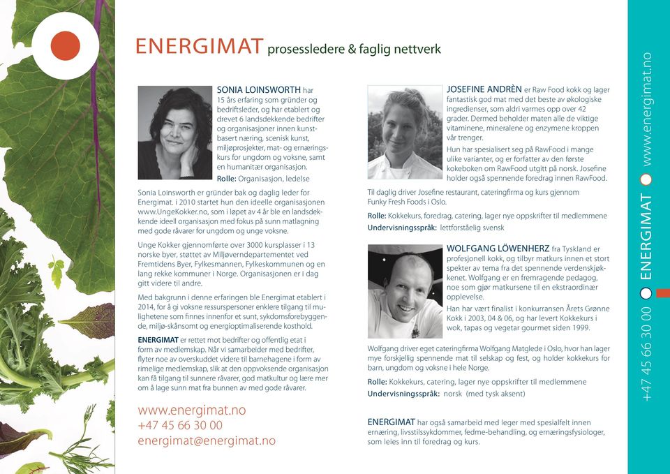 Rolle: Organisasjon, ledelse Sonia Loinsworth er gründer bak og daglig leder for Energimat. i 2010 startet hun den ideelle organisasjonen www.ungekokker.