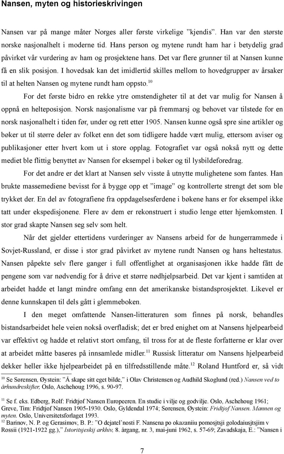 I hovedsak kan det imidlertid skilles mellom to hovedgrupper av årsaker til at helten Nansen og mytene rundt ham oppsto.