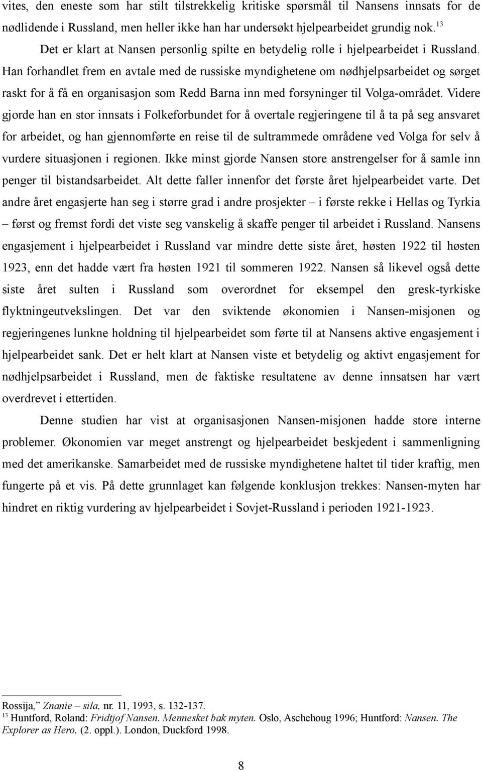 Han forhandlet frem en avtale med de russiske myndighetene om nødhjelpsarbeidet og sørget raskt for å få en organisasjon som Redd Barna inn med forsyninger til Volga-området.