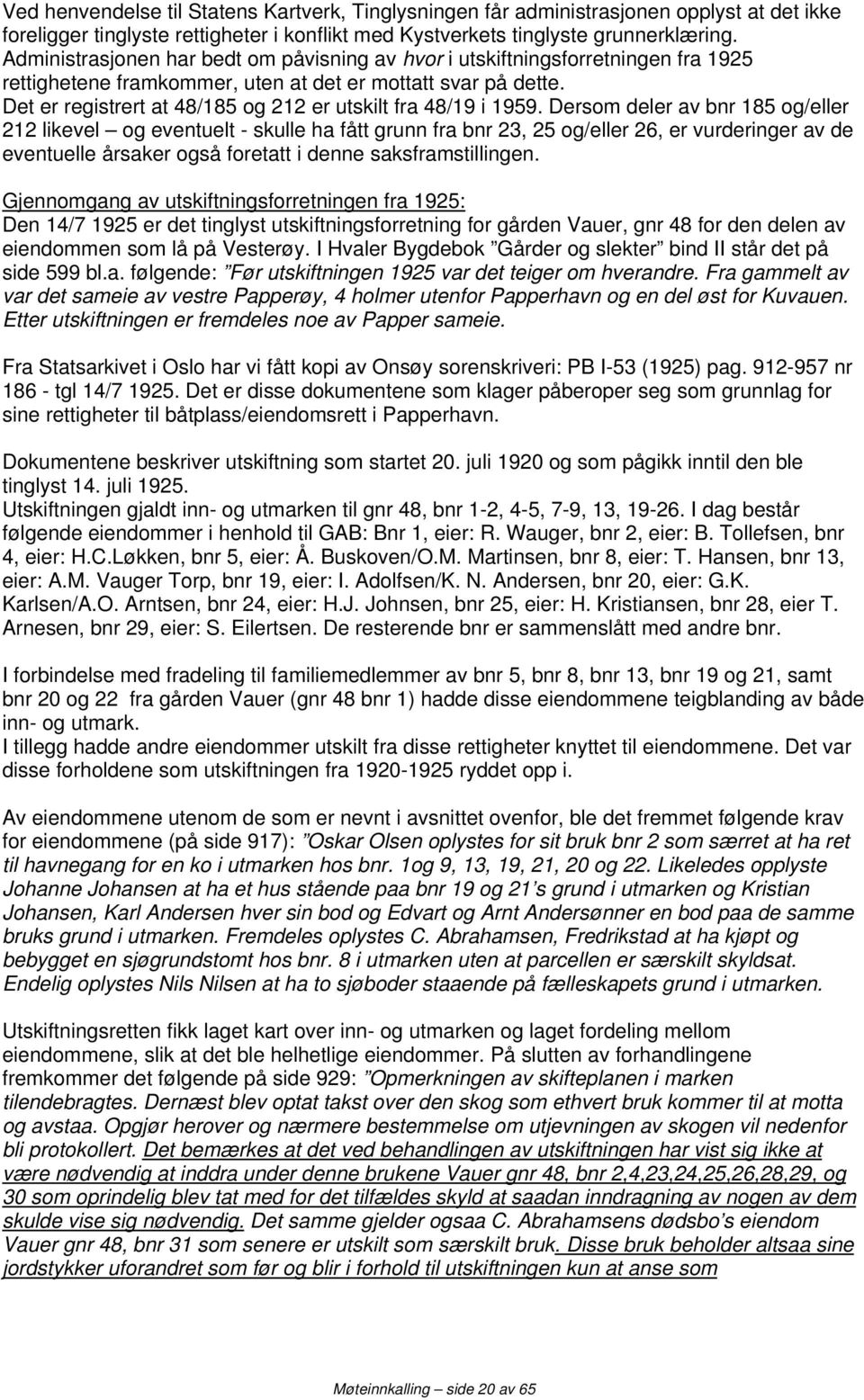 Det er registrert at 48/185 og 212 er utskilt fra 48/19 i 1959.