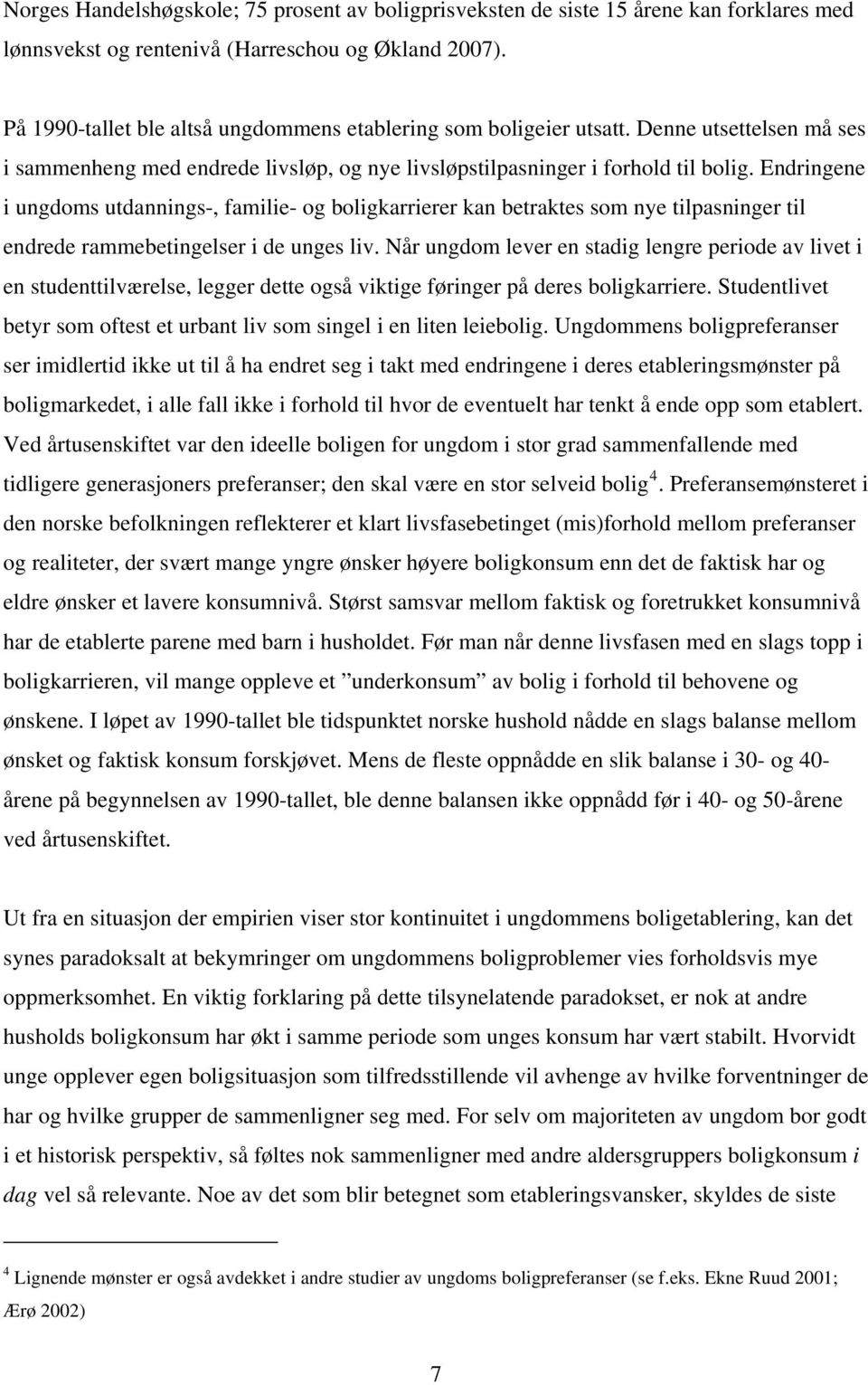 Endringene i ungdoms utdannings-, familie- og boligkarrierer kan betraktes som nye tilpasninger til endrede rammebetingelser i de unges liv.