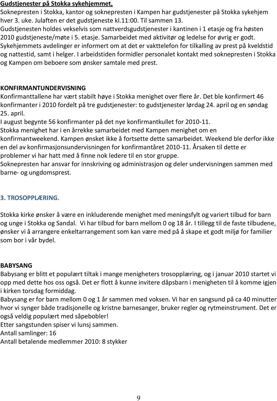 Sykehjemmets avdelinger er informert om at det er vakttelefon for tilkalling av prest på kveldstid og nattestid, samt i helger.