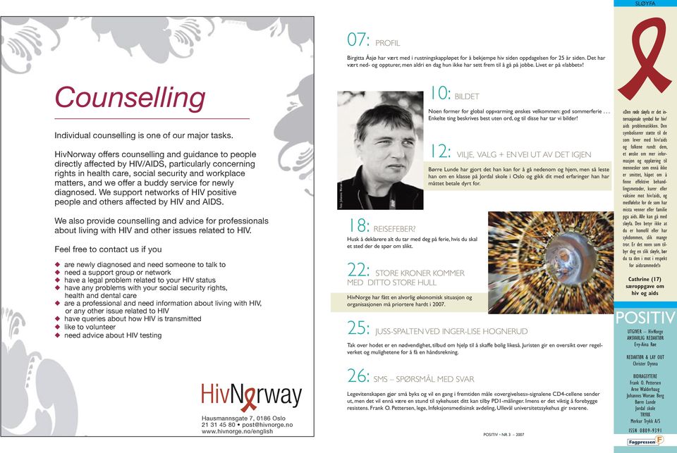 HivNorway offers counselling and guidance to people directly affected by HIV/AIDS, particularly concerning rights in health care, social security and workplace matters, and we offer a buddy service