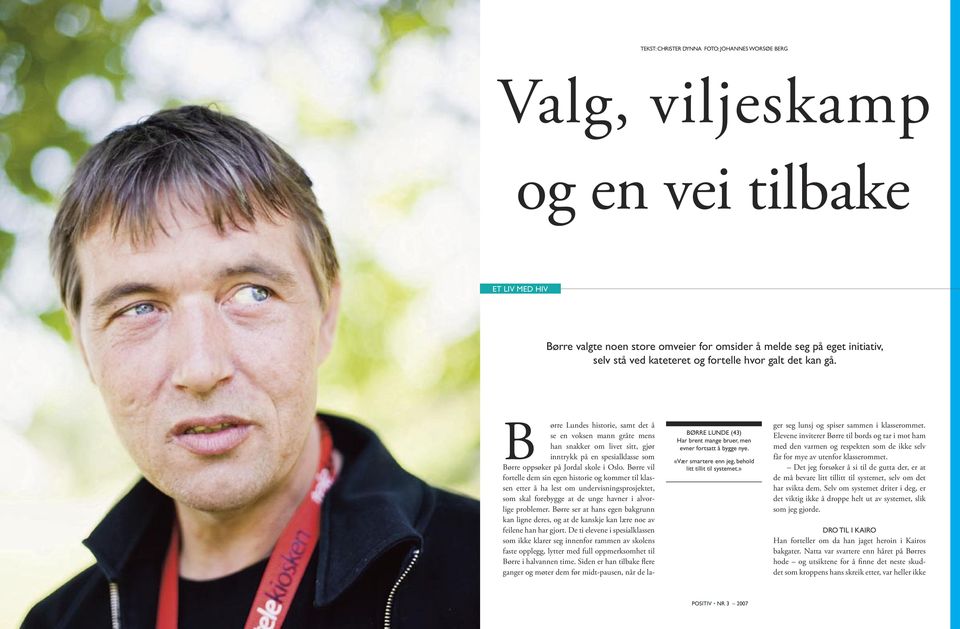 » B ørre Lundes historie, samt det å se en voksen mann gråte mens han snakker om livet sitt, gjør inntrykk på en spesialklasse som Børre oppsøker på Jordal skole i Oslo.