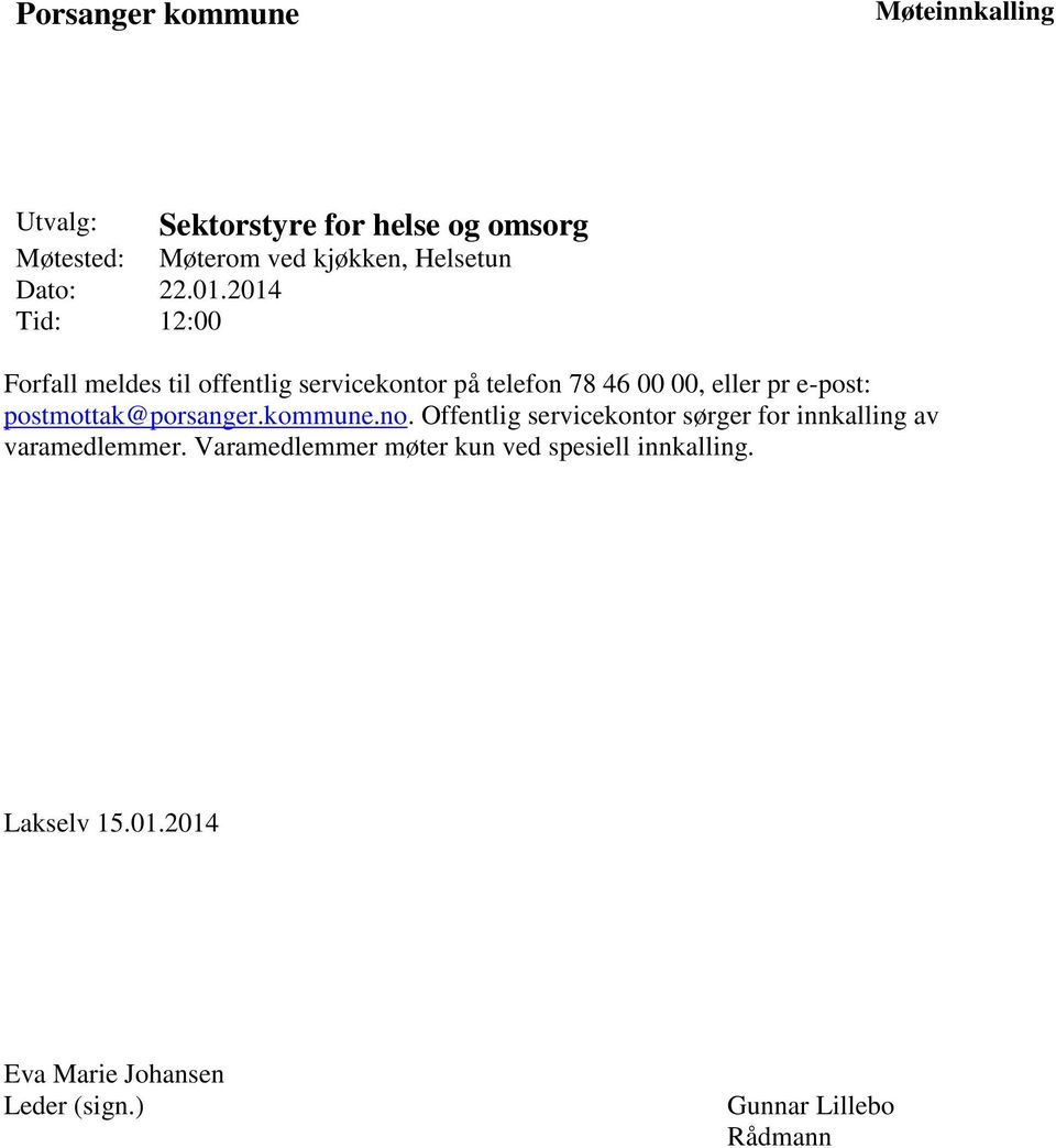 2014 Tid: 12:00 Forfall meldes til offentlig servicekontor på telefon 78 46 00 00, eller pr e-post:
