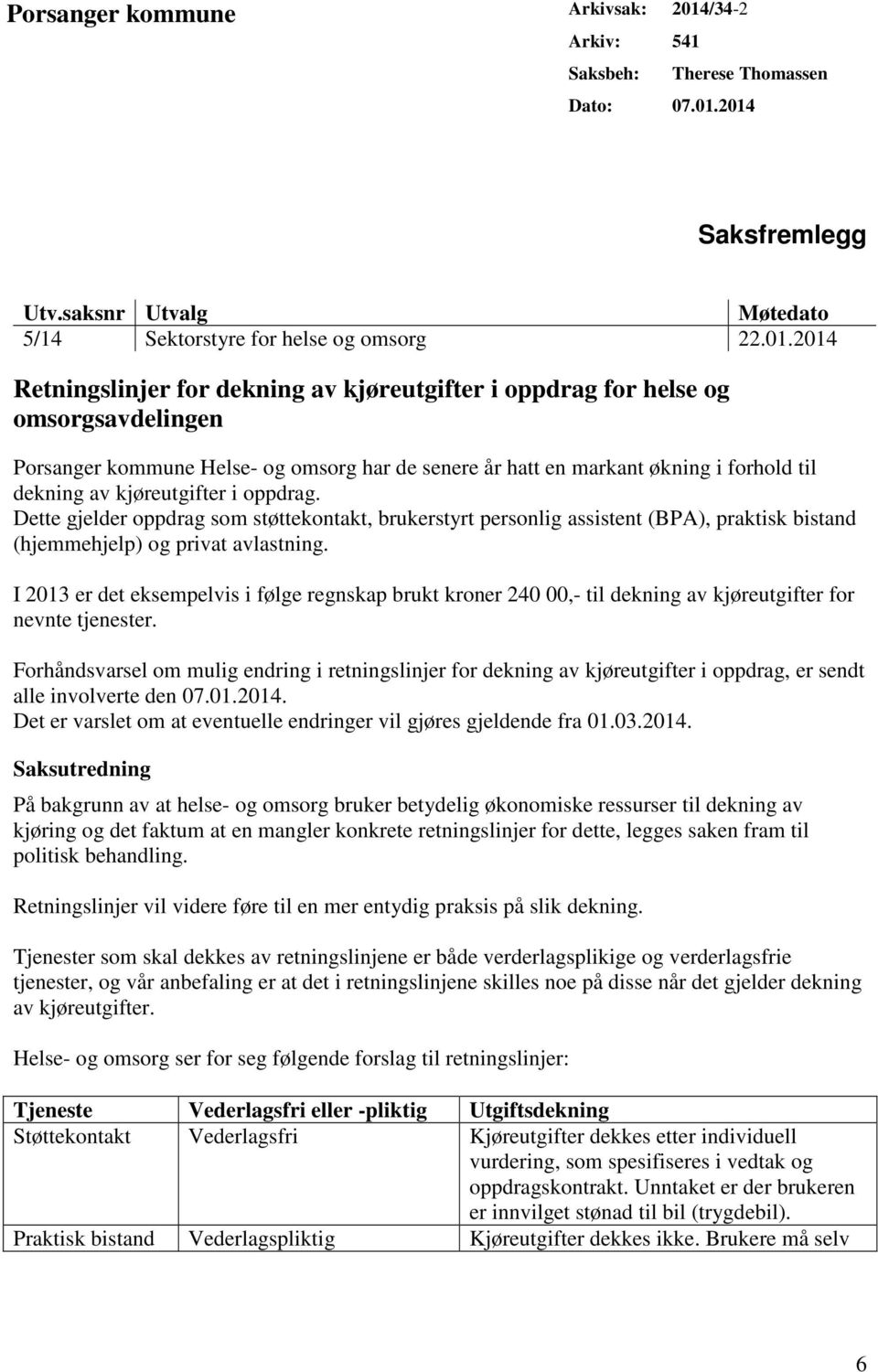 2014 Saksfremlegg Utv.saksnr Utvalg Møtedato 5/14 Sektorstyre for helse og omsorg 22.01.2014 Retningslinjer for dekning av kjøreutgifter i oppdrag for helse og omsorgsavdelingen Porsanger kommune