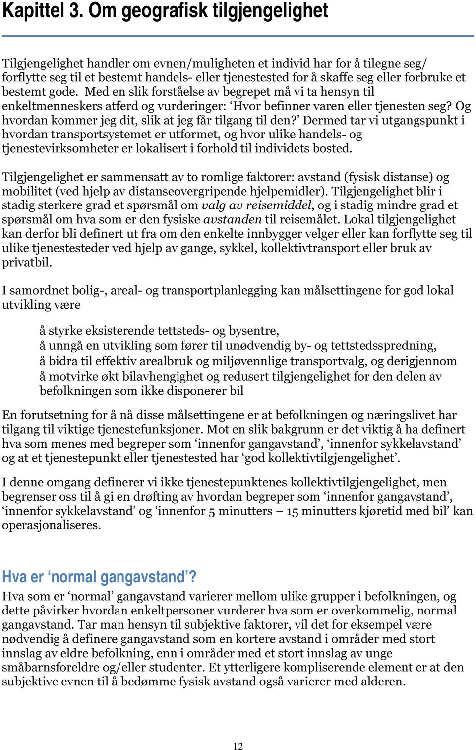 bestemt gode. Med en slik forståelse av begrepet må vi ta hensyn til enkeltmenneskers atferd og vurderinger: Hvor befinner varen eller tjenesten seg?