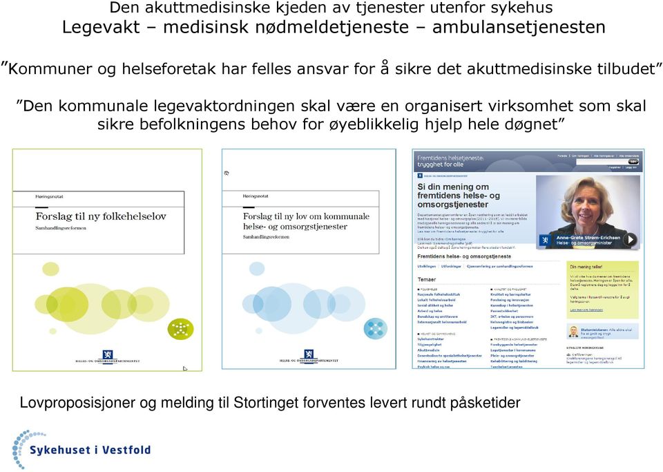 tilbudet Den kommunale legevaktordningen skal være en organisert virksomhet som skal sikre