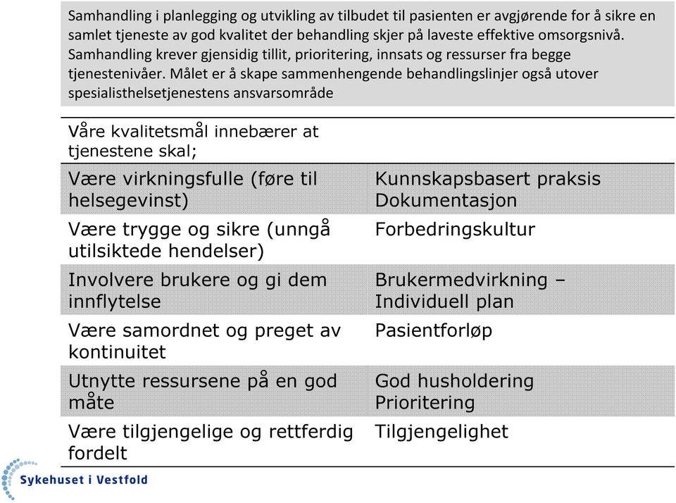 Målet er åskape sammenhengende behandlingslinjer ogsåutover spesialisthelsetjenestens ansvarsområde Våre kvalitetsmål innebærer at tjenestene skal; Være virkningsfulle (føre til helsegevinst) Være