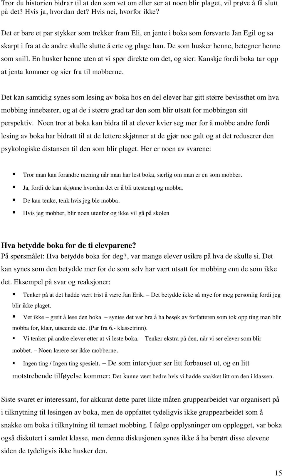 En husker henne uten at vi spør direkte om det, og sier: Kanskje fordi boka tar opp at jenta kommer og sier fra til mobberne.