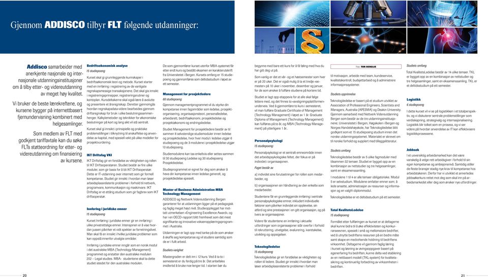 Som medlem av FLT med godkjent tariffavtale kan du søke FLTs støtteordning for etter- og videreutdanning om finansiering av kursene.