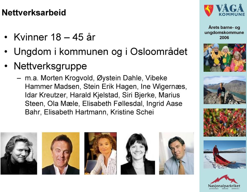 Morten Krogvold, Øystein Dahle, Vibeke Hammer Madsen, Stein Erik Hagen, Ine