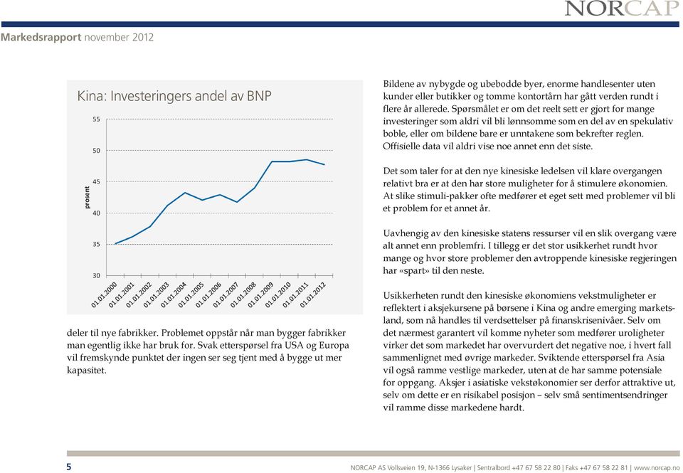 Offisielle data vil aldri vise noe annet enn det siste. Det som taler for at den nye kinesiske ledelsen vil klare overgangen relativt bra er at den har store muligheter for å stimulere økonomien.