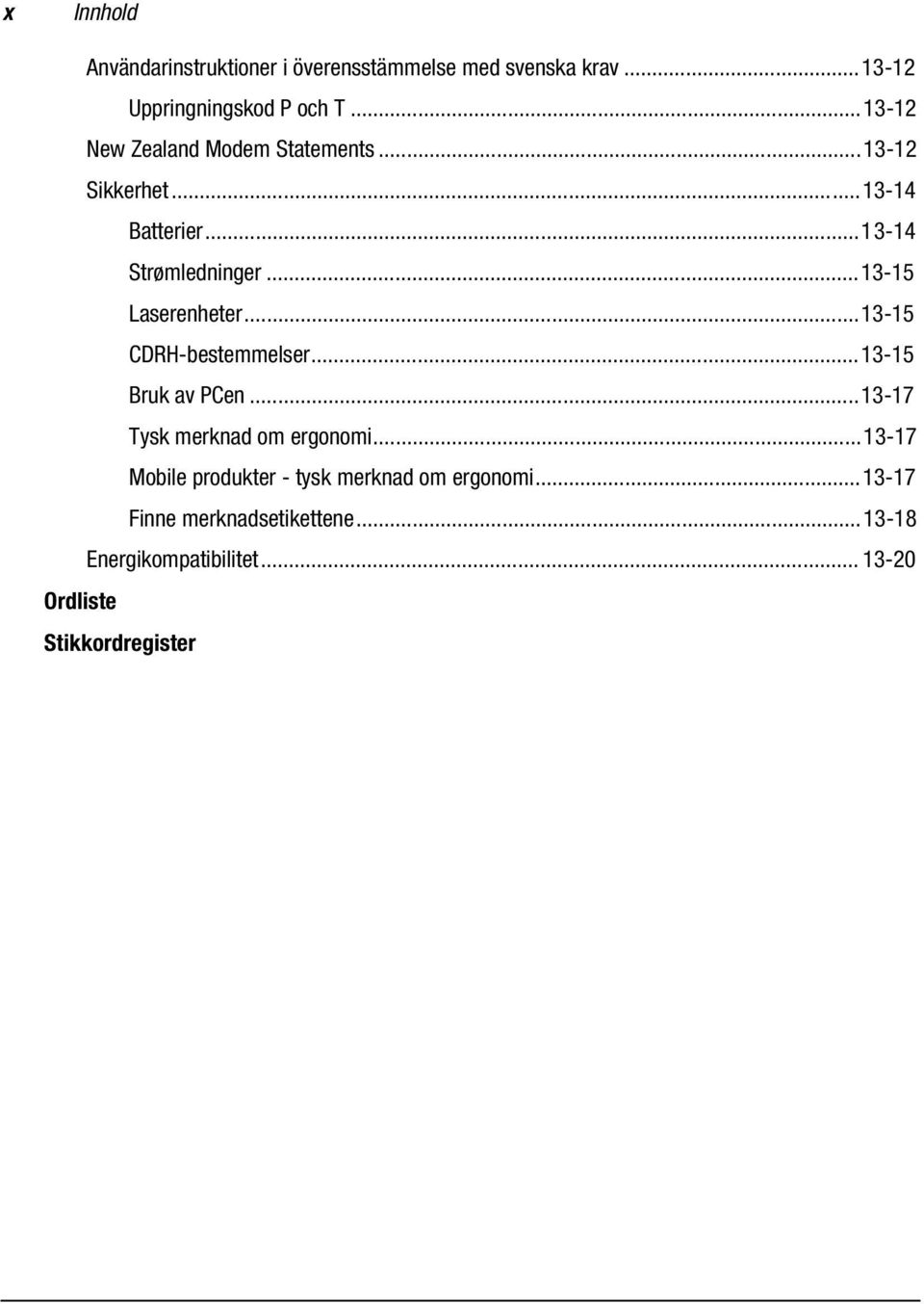 ..13-15 Laserenheter...13-15 CDRH-bestemmelser...13-15 Bruk av PCen...13-17 Tysk merknad om ergonomi.